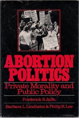 Abortion Politics: Private Morality and Public Policy