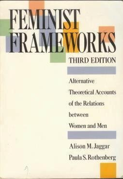Feminist Frameworks: Alternative Theoretical Accounts of the Relations Between Women and Men