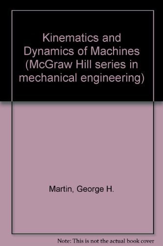 Kinematics and dynamics of machines (McGraw-Hill series in mechanical engineering)