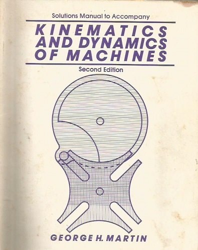 Slutions Manual to Accompany Kinematics and Dynamics of Machines, Second Edition
