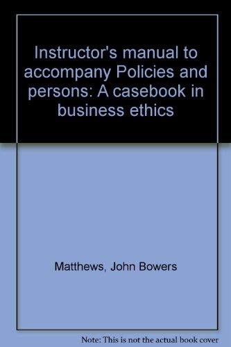 Policies and Persons A Casebook in Business Ethics