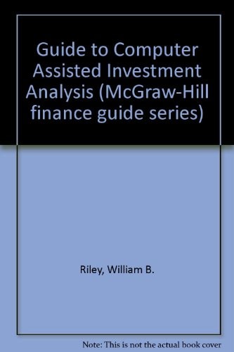 Guide to Computer-Assisted Investment Analysis (McGraw-Hill Series in Industrial Engineering and Management)