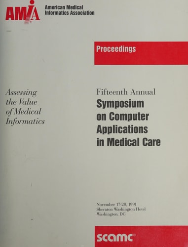Fifteenth Annual Symposium on Computer Applications in Medical Care (November 17-20, 1991, Washington, DC)