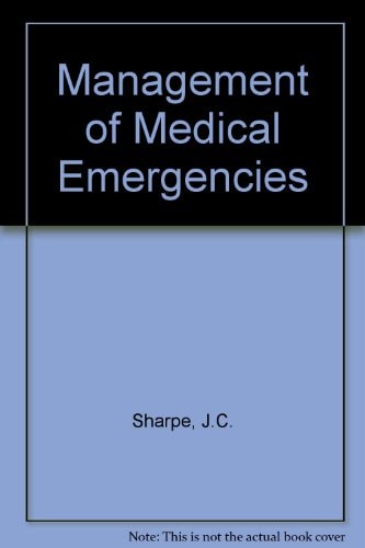 Management of Medical Emergencies: Edited by John C. Sharpe and Fredrick W. Marx Jnr. 2nd Ed