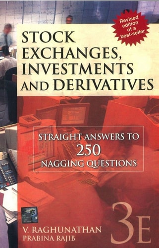 Stock Exchanges, Investments and Derivatives Straight Answers to 250 Nagging Questions