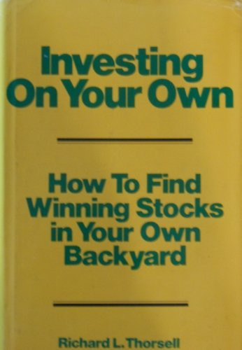 Investing on Your Own How to Find Winning Stocks in Your Own Backyard
