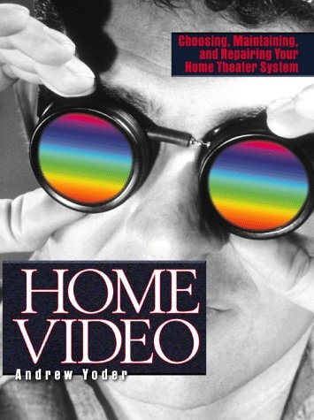 Home Video Choosing, Maintaining, and Repairing Your Home Theater System
