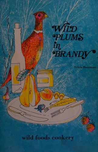 Wild Plums in Brandy: Wild Foods Cookery