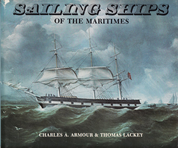 Sailing ships of the Maritimes: An illustrated history of shipping and shipbuilding in the Maritime Provinces of Canada, 1750-1925