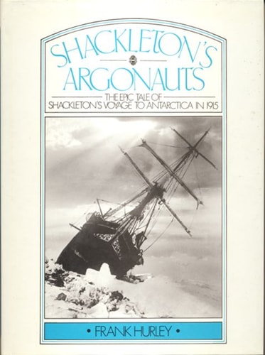Shackleton's Argonauts The Epic Tale of Shackleton's Voyage to Antarctica in 1915