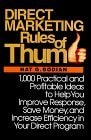 Direct Marketing Rules of Thumb 1,000 Practical and Profitable Ideas to Help You Improve Response, Save Money, and Increase Efficiency in Your Direct Program