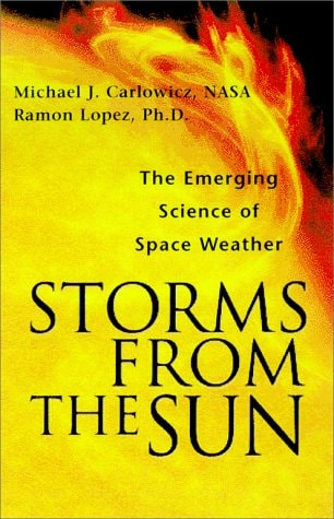 Storms from the Sun: The Emerging Science of Space Weather