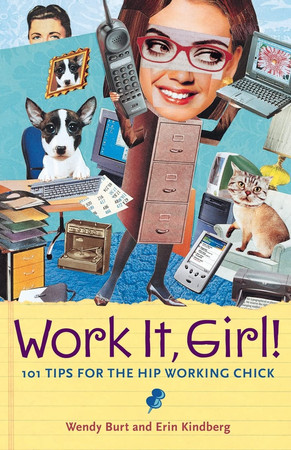 Work it, girl! 101 tips for the hip working chick