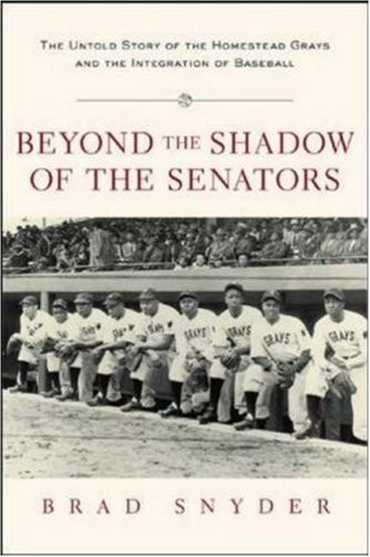 Beyond the Shadow of the Senators The Untold Story of the Homestead Grays and the Integration of Baseball