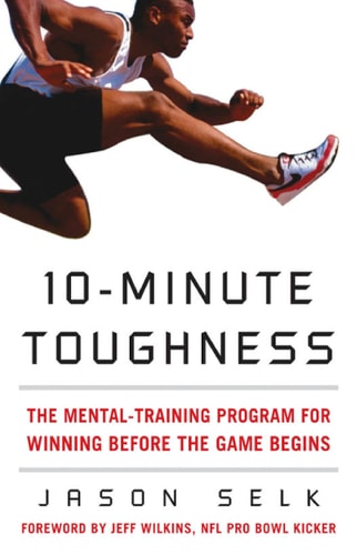 10-Minute Toughness : The Mental Training Program for Winning Before the Game Begins The Mental Training Program for Winning Before the Game Begins