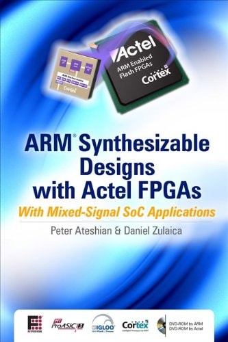 Arm Synthesizable Designs With Actel Fpgas: With Mixed-signal Soc Applications