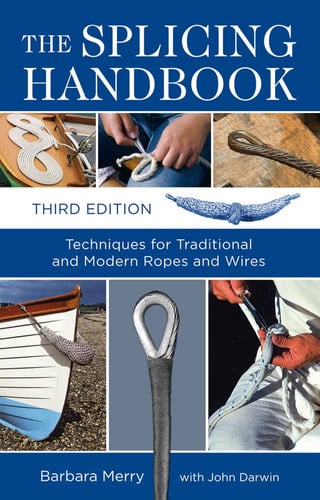 The Splicing Handbook, Third Edition : Techniques for Modern and Traditional Ropes Techniques for Modern and Traditional Ropes