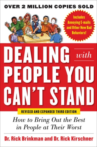 Dealing with People You Can’t Stand, Revised and Expanded Third Edition: How to Bring Out the Best in People at Their Worst