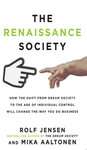 The Renaissance Society: How the Shift from Dream Society to the Age of Individual Control will Change the Way You Do Business