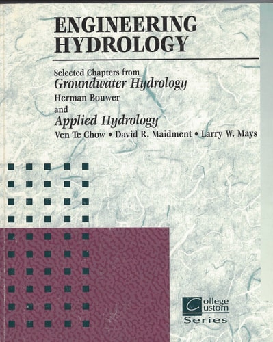 Engineering Hydrology Selected Chapters from Groundwater Hydrology/Herman Bouwer and Applied Hydrology/Ven Te Chow, David R. Maidment, Larry W. Mays