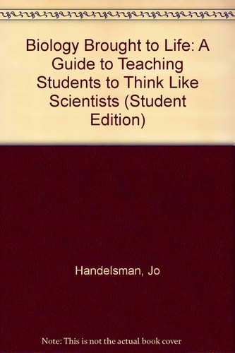 Biology Brought to Life A Guide to Teaching Students to Think Like Scientists