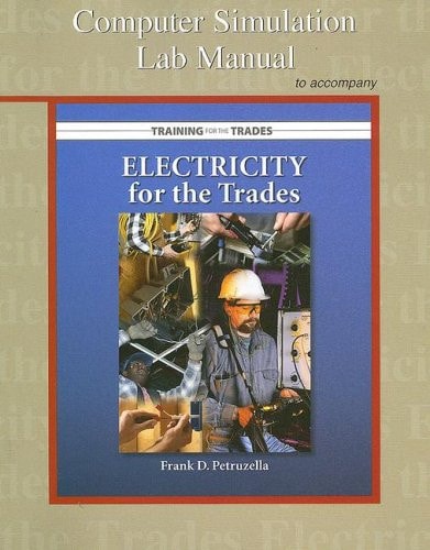 Computer Simulation Lab Manual with MultiSIM CD to accompany Electricity for the Trades © 2006