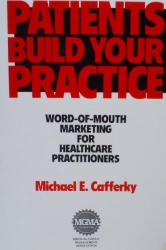 Patients Build Your Practice Word of Mouth Marketing for Healthcare Practitioners