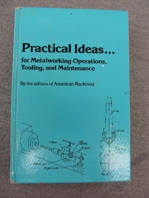 Practical Ideas for Metalworking Operations, Tooling, and Maintenance