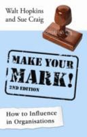 Make Your Mark! How to Influence in Organisations.