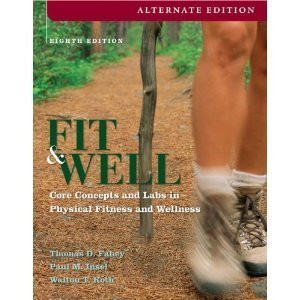 Fit & Well, Core Concepts and Labs in Physical Fitness and Wellness, 8th Edition, Customized Edition by Thomas D. Fthey (2009-05-03)