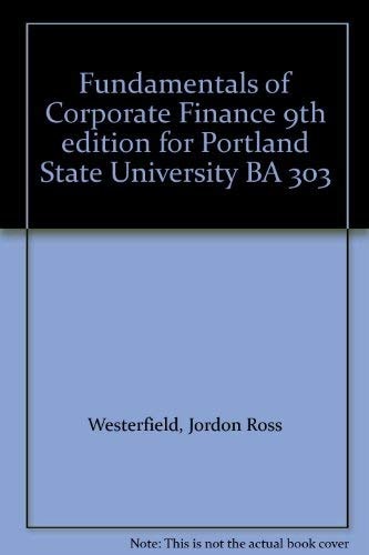 Fundamentals of Corporate Finance 9th edition for Portland State University BA 303
