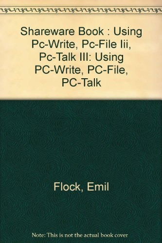 The Shareware Book Using PC-Write, PC-File III, PC-Talk III