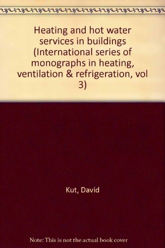 Heating and hot water services in buildings (International series of monographs in heating, ventilation, and refrigeration)