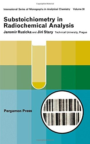 Substoichiometry in Radiochemical Analysis: International Series of Monographs in Analytical Chemistry