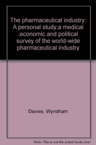 The pharmaceutical industry: A personal study;a medical ,economic and political survey of the world-wide pharmaceutical industry