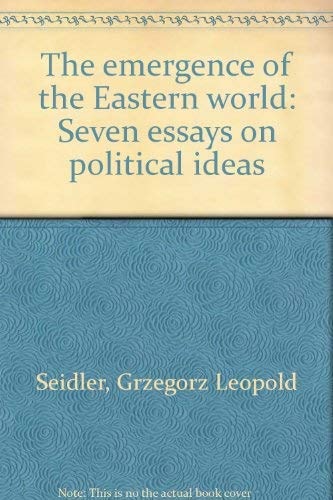 The Emergence of the Eastern World: Seven Essays on Political Ideas.