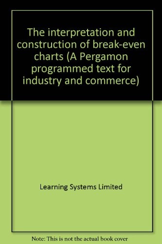 The interpretation and construction of break-even charts (A Pergamon programmed text for industry and commerce)