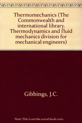 Thermomechanics;: An introduction to the governing equations of thermodynamics and of the mechanics of fluids, (The Commonwealth and international library. Thermodynamics and fluid mechanics division)
