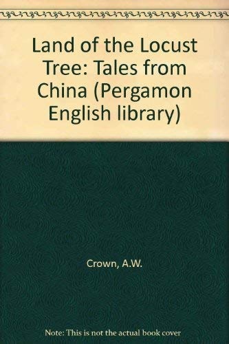The land of the locust tree;: Tales from China, (The Pergamon English library)