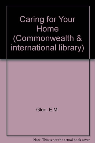 Caring for your home, (The Commonwealth and international library. C.S.E. division)