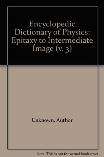 Encyclopedic Dictionary of Physics: Epitaxy to Intermediate Image
