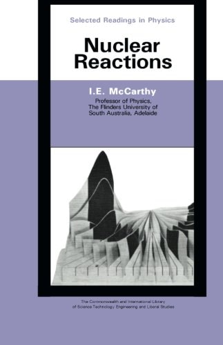 Nuclear Reactions: The Commonwealth and International Library of Science Technology Engineering and Liberal Studies: Selected Readings in Physics