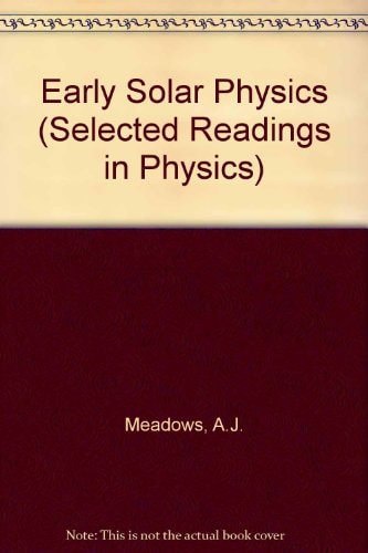 Early Solar Physics (Selected Readings in Physics)
