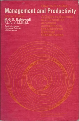 How to find out: management and productivity;: A guide to sources of information arranged according to the Universal decimal classification, (The ... Libraries and technical information division)