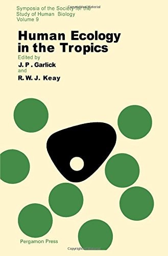 Human ecology in the tropics (Symposia of the Society for the Study of Human Biology)