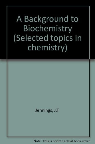 A Background to Biochemistry (Selected Topics in Chemistry)