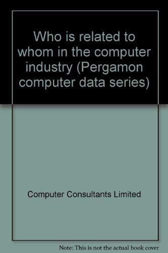 Who is related to whom in the computer industry (Pergamon computer data series)