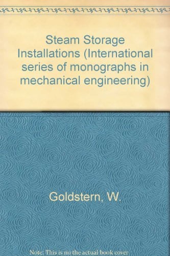 Steam storage installations;: Construction, design, and operation of industrial heat accumulators (International series of monographs in mechanical engineering, v. 4)