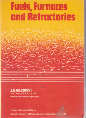 Fuels, Furnaces, and Refractories (International Series on Materials Science and Technology ; V. 21)