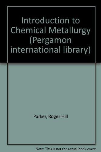 An introduction to chemical metallurgy (Pergamon international library of science, technology, engineering, and social studies)